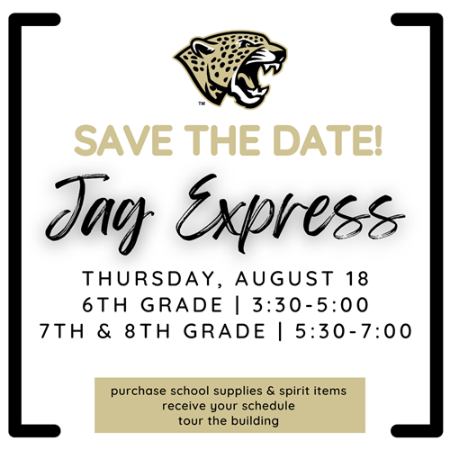 Jag Express is Aug. 18. 6th grade is at 3:30 p.m. and 7th and 8th grade is 5:30 p.m. 